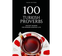 100 Turkish Proverbs: Ancient wisdom for modern everyday life
