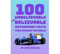 100 Unbelievable Yet Believable Motorsport Facts From Around The World