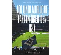 100 Unglaubliche Fakten über den HSV: Das Große Fussballbuch