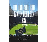 100 Unglaubliche Fakten über den HSV: Das Große Fussballbuch
