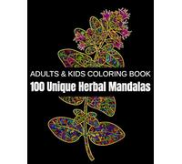 100 Unique Herbal Mandalas: A Relaxation Coloring Book for Adults & Kids - Featuring Medicinal Herbs, Aromatic Plants, Healing Flowers, and Nature’s ... Relief and Creativity (Unique Plant Mandalas)
