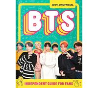 100% Unofficial BTS: Independent Guide for Fans: Your All-Access Pass to K-Pop’s Biggest Stars!
