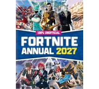 100% Unofficial Fortnite Annual 2027: Brand new for 2026, the perfect Christmas present for fans of the game!