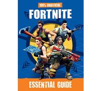100% Unofficial Fortnite Essential Guide