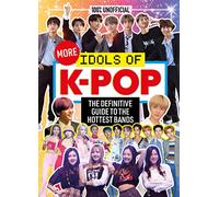 100% Unofficial: More Idols of K-Pop: The essential guide for top K-Pop fans.