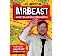 100% Unofficial MrBeast: An essential guide packed with fun facts on the YouTube star’s giveaways, challenges, collaborations and the Beast Games - the perfect gift for kids and teens!
