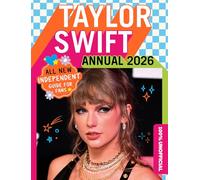 100% Unofficial Taylor Swift Annual 2026: ALL NEW Essential Guide for Fans! With activities, facts, stats and more!