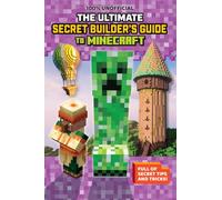100% Unofficial: The Ultimate Secret Builder's Guide to Minecraft