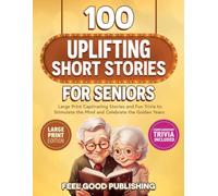 100 Uplifting Short Stories for Seniors: Large Print Captivating Stories and Fun Trivia to Stimulate the Mind and Celebrate the Golden Years (Gift Books for Elderly Women and Men)