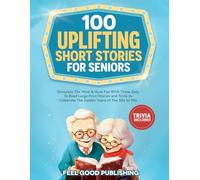 100 Uplifting Short Stories For Seniors: Stimulate The Mind & Have Fun With These Easy to Read Large Print Stories and Trivia to Celebrate The Golden ... to 90s (Gift Books for Elderly Women and Men)
