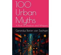 100 Urban Myths: A Book of Shadows and Whispers