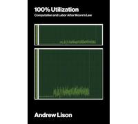 100% Utilization: Computation and Labor After Moore's Law (Software Studies)