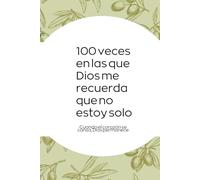 100 veces en las que Dios me recuerda que no estoy solo: Cuando el corazón se cansa, Dios permanece