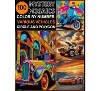 100 Vehicle Mystery Mosaics: Color by Number Circle & Polygon Puzzles - Various Vehicles