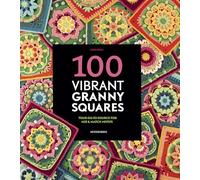 100 Vibrant Granny Squares: Your Go-To Source for Mix & Match Motifs