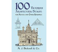 100 Victorian Architectural Designs for Houses and Other Buildings (Dover Architecture)
