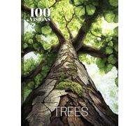 100 VISIONS: TREES: A Visual Exploration of Trees Through Art