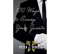 100 Ways To Annoy Your Guests