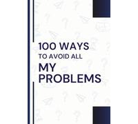 100 Ways to Avoid My Problems: Funny Lined Journal for Procrastinators, Overthinkers, and Everyday Escapists - Lined Pages to Do Literally Anything But Solve Stuff