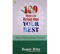 100 Ways to Bring Out Your Best: Never Underestimate Yourself