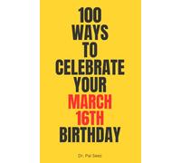 100 Ways to Celebrate Your March 16th Birthday: March 16th birthday gift | Funny birthday journal | Humor notebook for men and women | Unique March birthday gift | Fun birthday keepsake