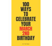 100 Ways to Celebrate Your March 2nd Birthday and Old Stuff Day: Funny birthday gift for March 2nd | Humor birthday journal | Personalized birthday ... lovers | Read Across America birthday gift