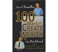 (100 Ways to Create Wealth) By Steve Chandler (Author) Hardcover on (Jun , 2007)