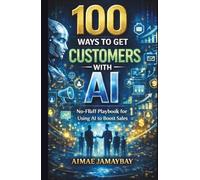 100 Ways to Get Customers with AI