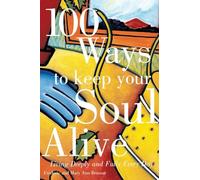 100 Ways to Keep Your Soul Alive
