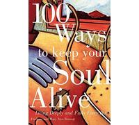 100 Ways to Keep Your Soul Alive: Living Deeply and Fully Every Day Paperback May 19, 1994