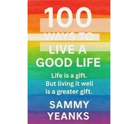 100 WAYS TO LIVE A GOOD LIFE
