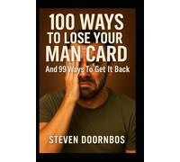 100 Ways To Lose Your Man Card: and 99 ways to get it back