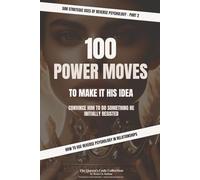 100 Ways to Make It His Idea: Convince him to do something he initially resisted