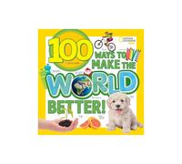 100 Ways to Make the World Better by National Geographic KidsGerry & Lisa M
