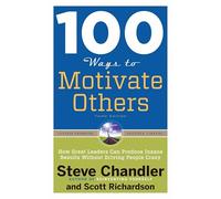 100 Ways to Motivate Others, Third Edition: How Great Leaders Can Produce Insane Results Without Driving People Crazy (100 Ways Series)