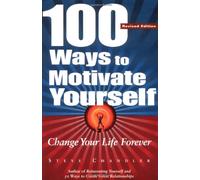 100 Ways to Motivate Yourself: Change Your Life Forever