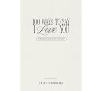 100 Ways To Say I Love You Coffee Table Book: Without Ever Actually Saying It
