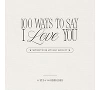 100 Ways to Say I Love You: Without Ever Actually Saying It