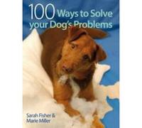 100 Ways to Solve your Dog's Problems