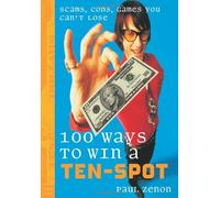 100 Ways to Win a Ten-spot: Scams, Cons, Games You Can't Lose