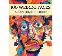 100 WEIRDO FACES: Сoloring book for adults with weird faces