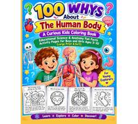 100 Whys About The Human Body: A Curious Kids Coloring Book: Educational Science & Anatomy Fun Facts Activity Pages for Boys and Girls Ages 5-10 , Large Print 8.5x11