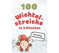 100 Wichtelstreiche für gestresste Eltern: Mit Alltagsdingen in 3 Minuten gezaubert - plus Wichtelbotschaften, Challenges und Vorlagen zum Ausschneiden.