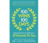 100 Wins In 100 Days: Supercharge Your Confidence In 30 Seconds Per Day