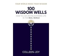 100 Wisdom Wells: How to live an enlightened life in the real world