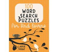 100 Word Search Puzzles For Bird Lovers Large Print: Search And Find Puzzle Book, Fun Brain Games for Adults and Families, Solutions Included