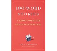 100-Word Stories: A Short Form for Expansive Writing