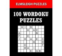 100 Wordoku Puzzles Book - A Word Sudoku Puzzle Book: Logic Based Letter Puzzle Book for Puzzle lovers (Wordoku Puzzle Books by Elmsleigh Designs)