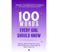 100 Words Every Girl Should Know: Daily Affirmations for Confidence, Courage & Self-Worth, Empowering Words to Build Self-Esteem, Inner Strength & ... (Growing Girls' Empowerment Collection)