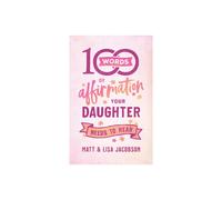 100 Words of Affirmation Your Daughter Needs to Hear by Lisa Jacobson